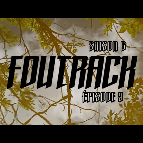 Foutrack - Saison 6 - Épisode 9