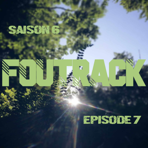 Foutrack - Saison 6 - Épisode 7