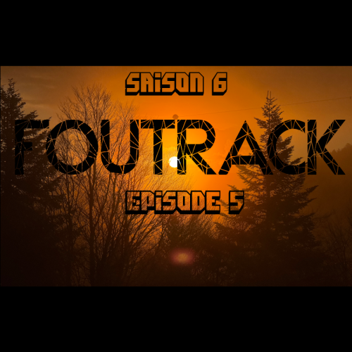 Foutrack - Saison 6 - Épisode 5