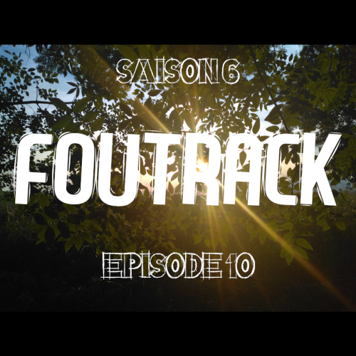 Foutrack - Saison 6 - Épisode 10